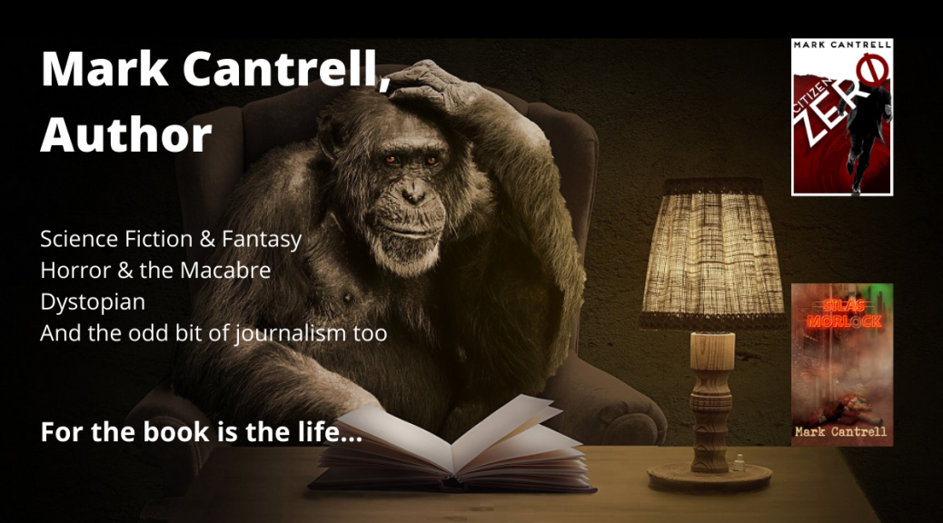 Mark Cantrell, Author: science fiction and fantasy; horror and the macabre; dystopian fiction; the odd bit of journalism.